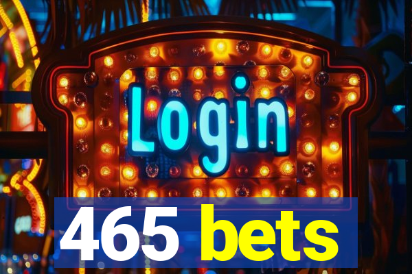 465 bets